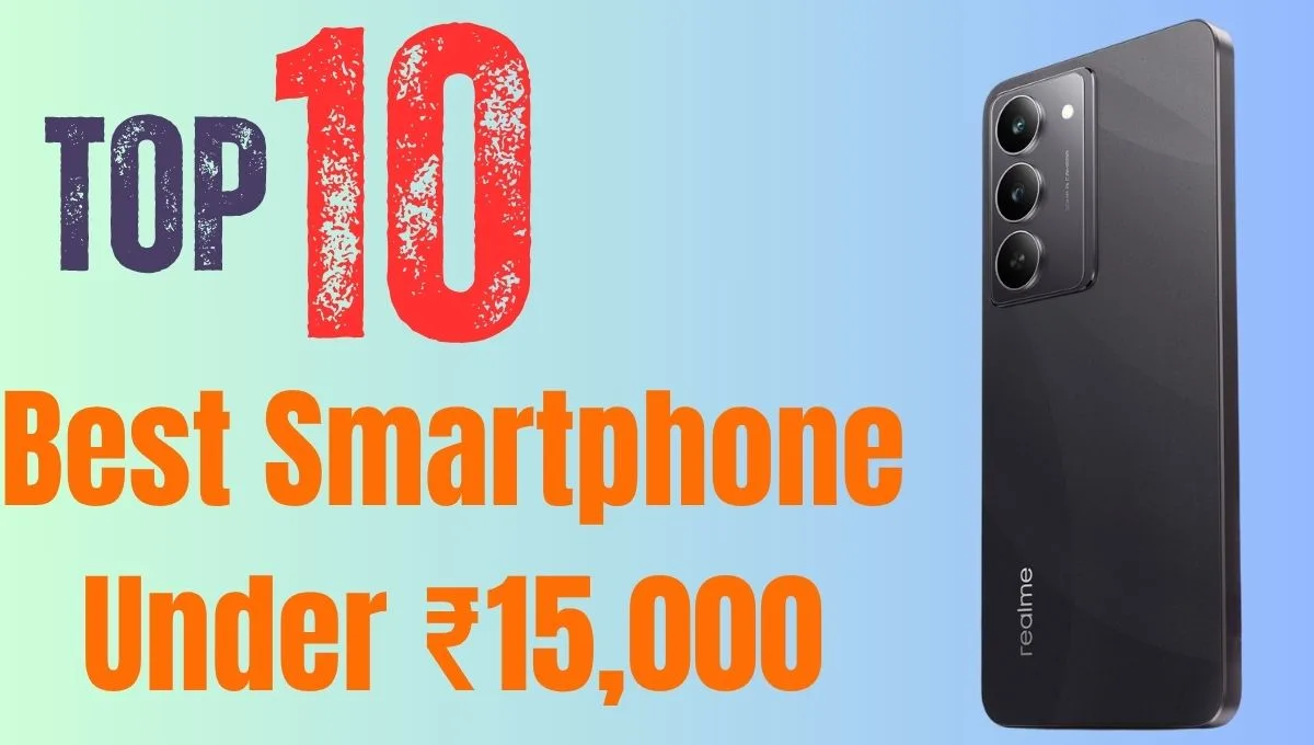 15,000 च्या आत फोन शोधताय? हे 10 पर्याय तुम्हाला थक्क करतील!